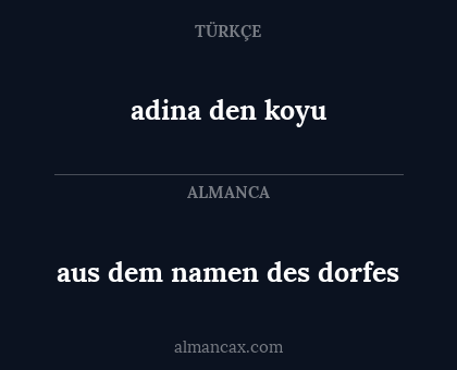 aus dem namen des dorfes - adina den koyu