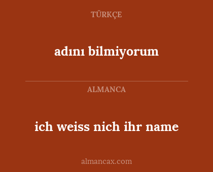 adını bilmiyorum - ich weiss nich ihr name