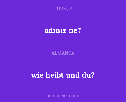 wie heibt und du? - adınız ne?