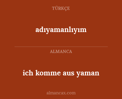adıyamanlıyım - ich komme aus yaman