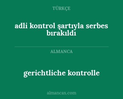 gerichtliche kontrolle - adli kontrol şartıyla serbes bırakıldı