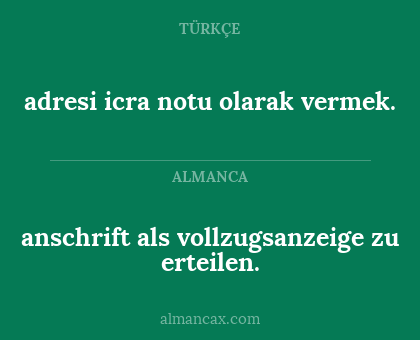 adresi icra notu olarak vermek. - anschrift als vollzugsanzeige zu erteilen.