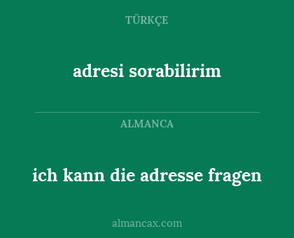 adresi sorabilirim - ich kann die adresse fragen
