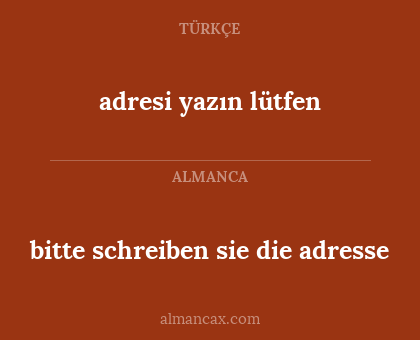 adresi yazın lütfen - bitte schreiben sie die adresse