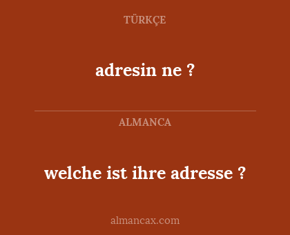 adresin ne ? - welche ist ihre adresse ?