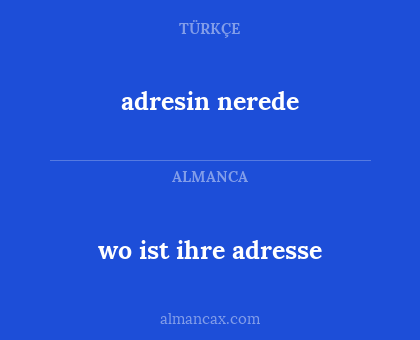 wo ist ihre adresse - adresin nerede