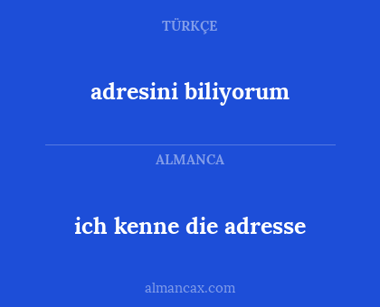 ich kenne die adresse - adresini biliyorum