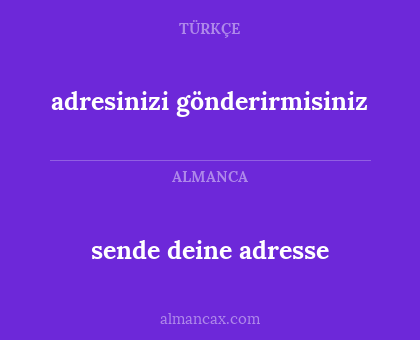 sende deine adresse - adresinizi gönderirmisiniz