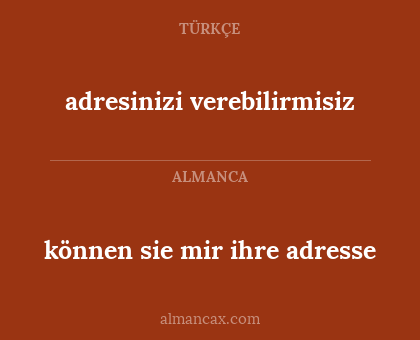 adresinizi verebilirmisiz - können sie mir ihre adresse
