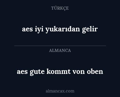 aes iyi yukarıdan gelir - aes gute kommt von oben