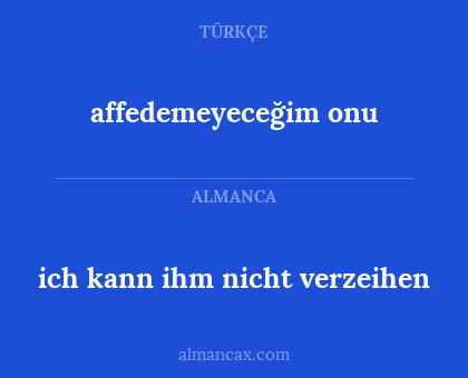 affedemeyeceğim onu - ich kann ihm nicht verzeihen