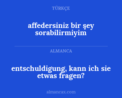 affedersiniz bir şey sorabilirmiyim - entschuldigung, kann ich sie etwas fragen?