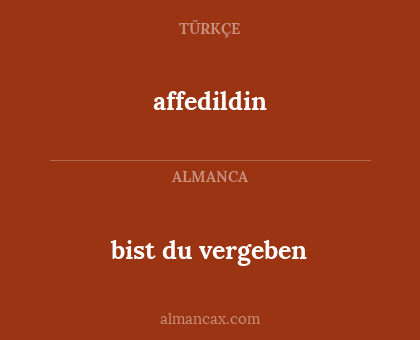 bist du vergeben - affedildin