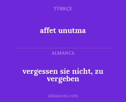 affet unutma - vergessen sie nicht, zu vergeben