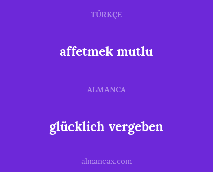 affetmek mutlu - glücklich vergeben