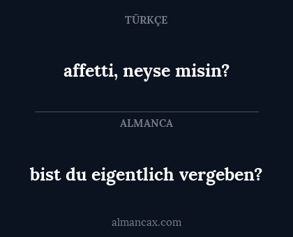 bist du eigentlich vergeben? - affetti, neyse misin?