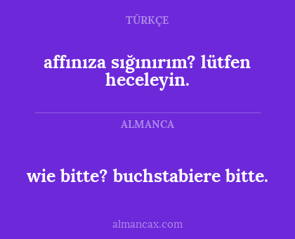wie bitte? buchstabiere bitte. - affınıza sığınırım? lütfen heceleyin.