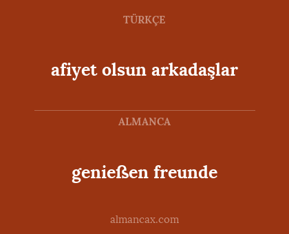 afiyet olsun arkadaşlar - genießen freunde