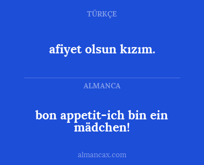 bon appetit-ich bin ein mädchen! - afiyet olsun kızım.