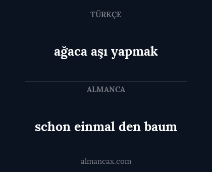 schon einmal den baum - ağaca aşı yapmak