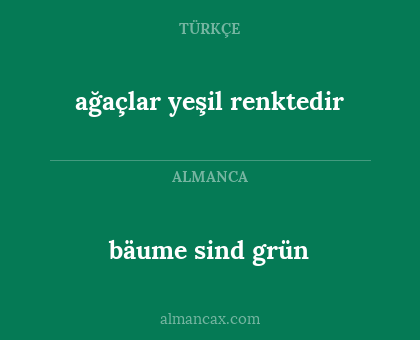 bäume sind grün - ağaçlar yeşil renktedir