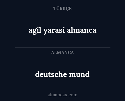 agil yarasi almanca - deutsche mund