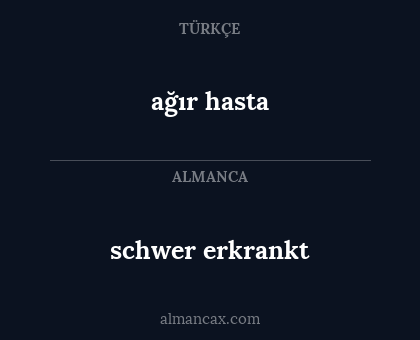 schwer erkrankt - ağır hasta