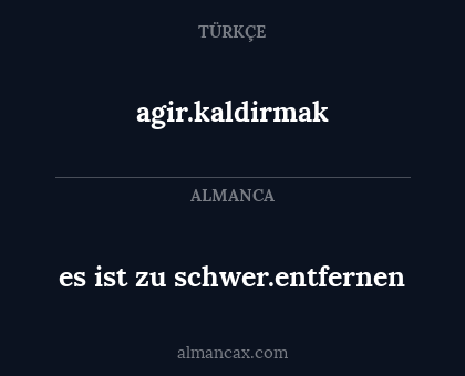 agir.kaldirmak - es ist zu schwer.entfernen