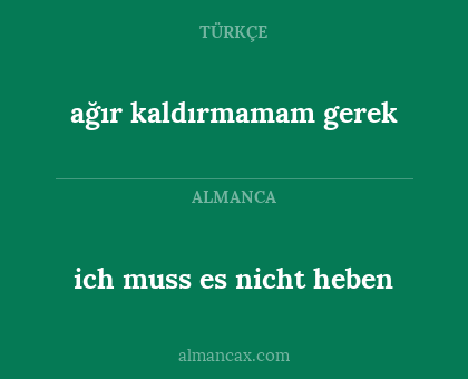 ich muss es nicht heben - ağır kaldırmamam gerek