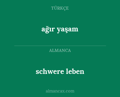 schwere leben - ağır yaşam