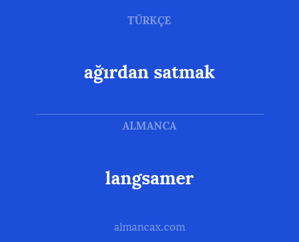 langsamer - ağırdan satmak