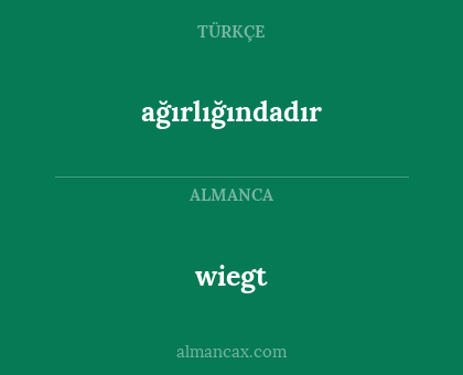 ağırlığındadır - wiegt