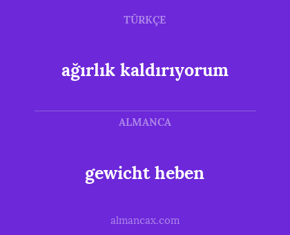 gewicht heben - ağırlık kaldırıyorum