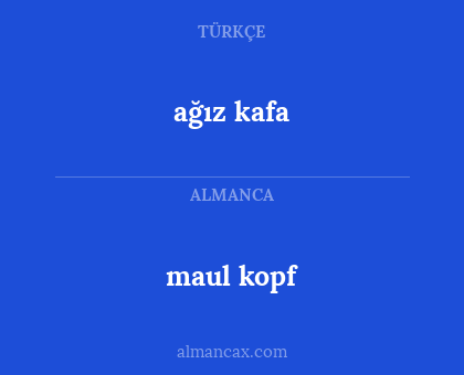 maul kopf - ağız kafa