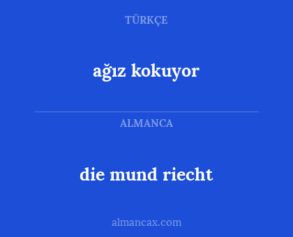 die mund riecht - ağız kokuyor