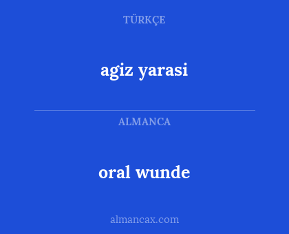 oral 
wunde - agiz  
yarasi