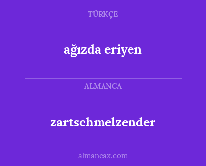 zartschmelzender - ağızda eriyen