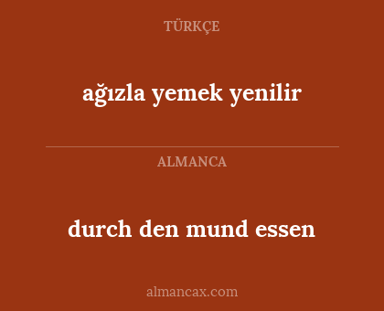 ağızla yemek yenilir - durch den mund essen