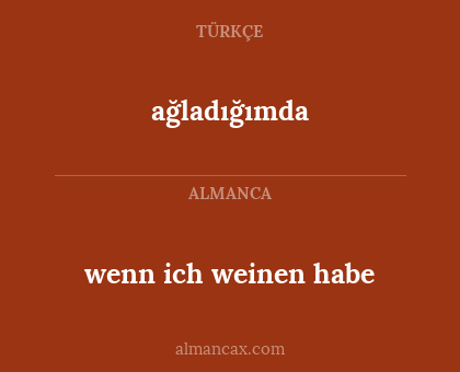 ağladığımda - wenn ich weinen habe