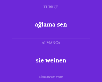 sie weinen - ağlama sen