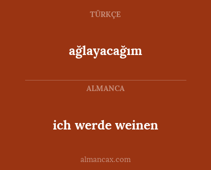 ağlayacağım - ich werde weinen