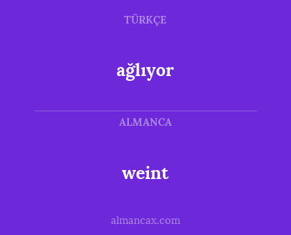 weint - ağlıyor