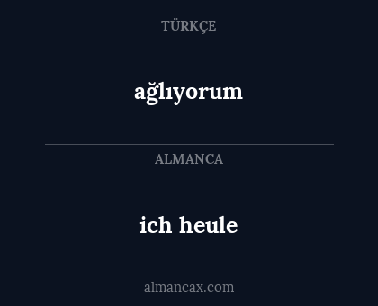 ich heule - ağlıyorum
