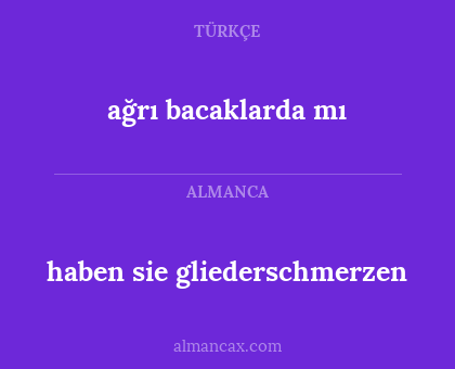 ağrı bacaklarda mı - haben sie gliederschmerzen