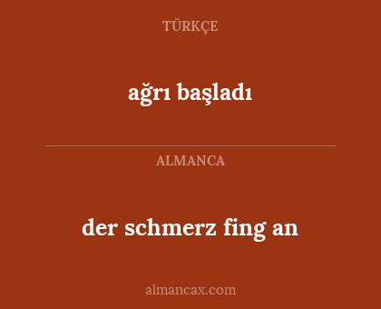 ağrı başladı - der schmerz fing an