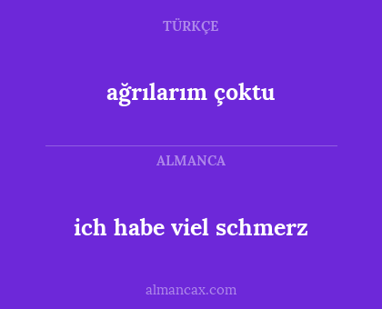 ağrılarım çoktu - ich habe viel schmerz