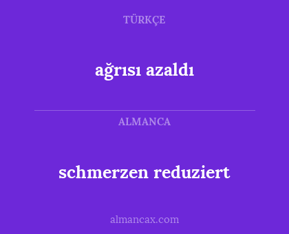 ağrısı azaldı - schmerzen reduziert