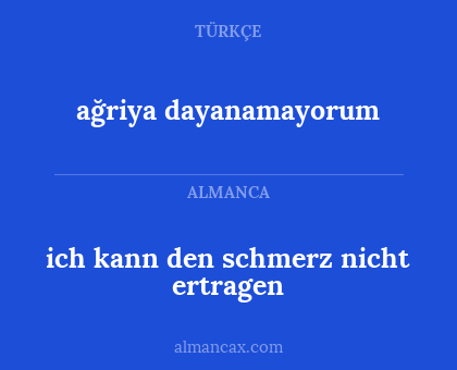 ağriya dayanamayorum - ich kann den schmerz nicht ertragen