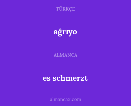 ağrıyo - es schmerzt