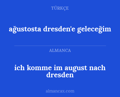 ich komme im august nach dresden - ağustosta dresden'e geleceğim
